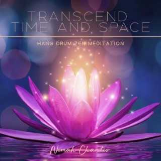 Transcend Time and Space: Hang Drum Zen Meditation for Discovering Magical Self and Unlimited Potential