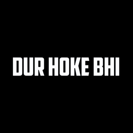 Dur Hoke Bhi | Boomplay Music