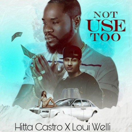 Not Use To ft. Loui Welli | Boomplay Music