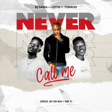 never call me ft. Real Lotto & Torroo | Boomplay Music
