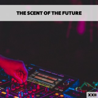 The Scent Of The Future XXII