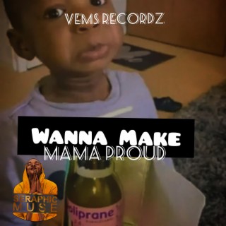 Wanna Make Mama Proud lyrics | Boomplay Music