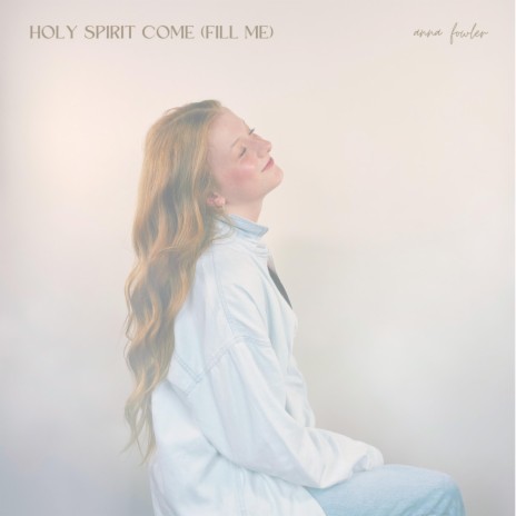 Holy Spirit Come (Fill Me)