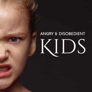 Angry & Disobedient Kids: Calm Music to Help Manage Angry Outbursts, Minimize Explosive Behavior & Reduce Irritability Issues