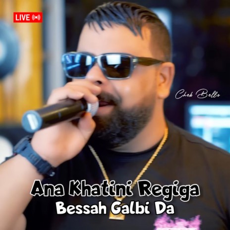 Ana Khatini Regiga Bessah Galbi Da (Live) | Boomplay Music