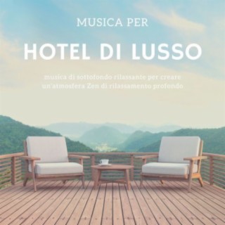 Musica per Hotel di Lusso: musica di sottofondo rilassante per creare un'atmosfera Zen di rilassamento profondo