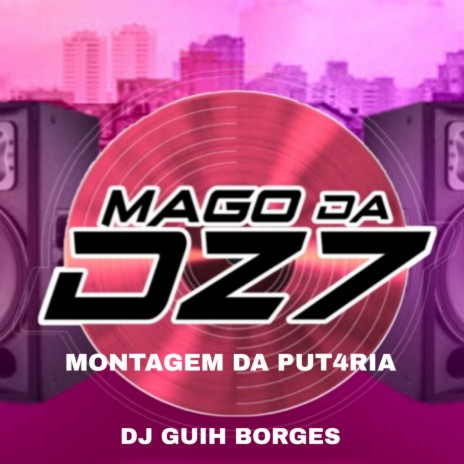 MONTAGEM DA PUT4RIA ft. DJ GUIH BORGES | Boomplay Music