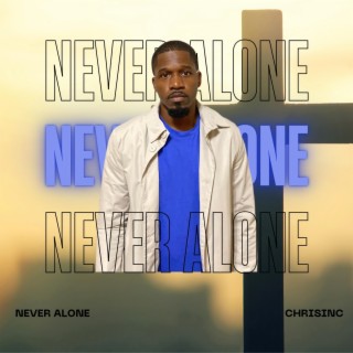 Never Alone lyrics | Boomplay Music