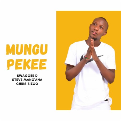 Mungu Pekee ft. Steve Mang'ana & Chris Bizoo | Boomplay Music