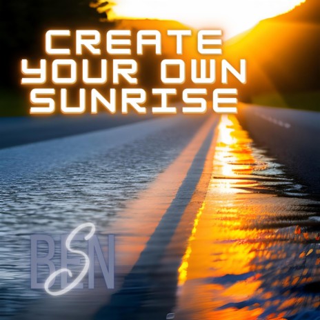 Create Your Own Sunrise | Boomplay Music