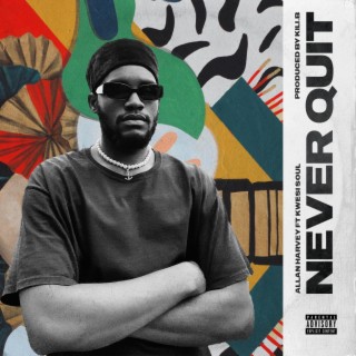 Never Quit ft. Kwesi Soul lyrics | Boomplay Music