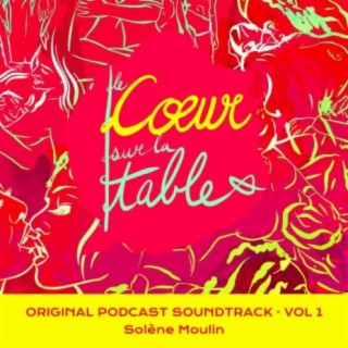 Le Cœur sur la table (Original Podcast Soundtrack, Vol. 1)