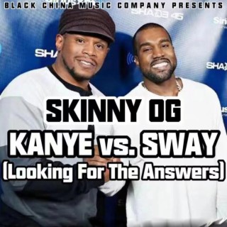 KANYE VS. SWAY (LOOKING FOR THE ANSWERS)