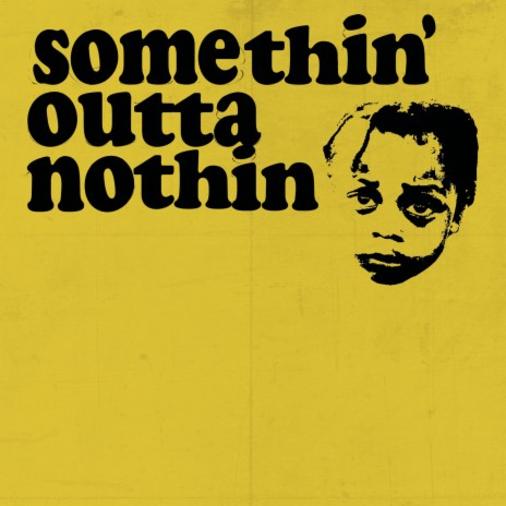 Somethin' Outta Nothin' ft. Baby J | Boomplay Music