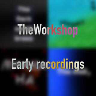 TheWorkshop: early recordings