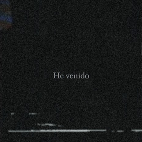 He Venido | Boomplay Music