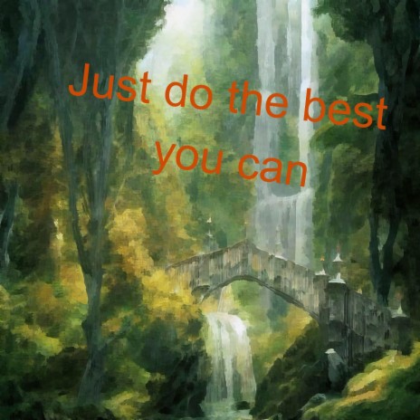 Just do the best you can