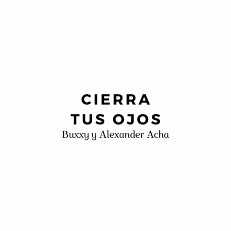 Cierra Tus Ojos ft. Alexander Acha | Boomplay Music