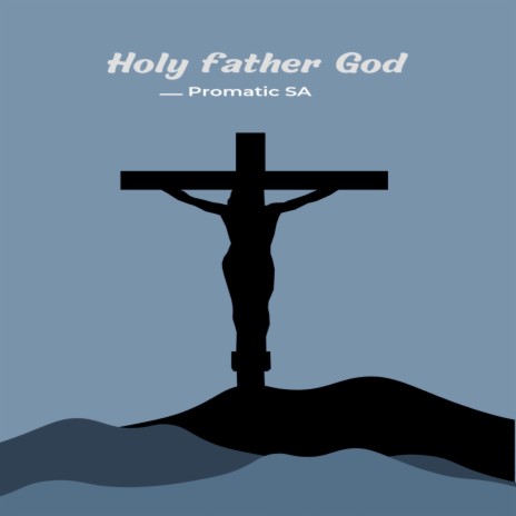 Holy Father God | Boomplay Music