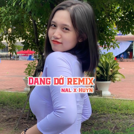 Dang Dở (Remix) ft. Huyn
