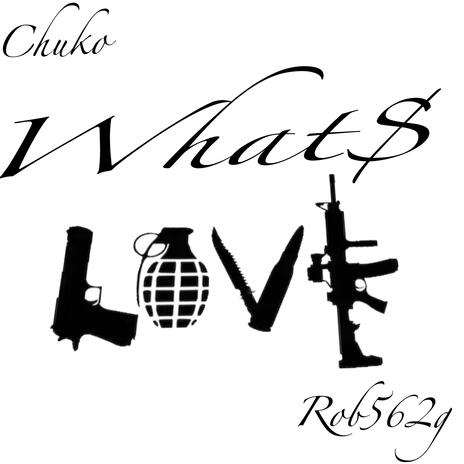 Whats Love ft. Chuko | Boomplay Music