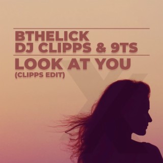 Look at You (Clipps Edit)