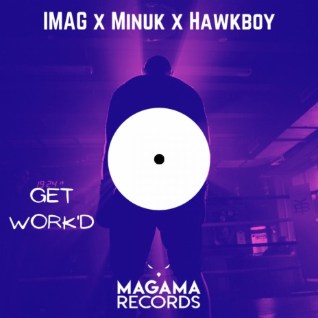 Get Work'd ft. Minuk & Hawkboy | Boomplay Music
