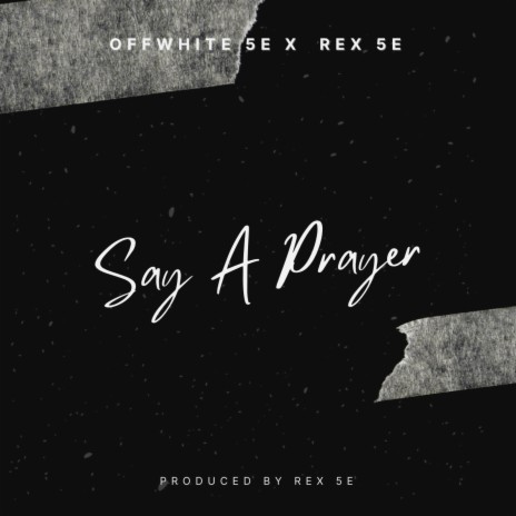 Say A Prayer ft. Rex 5E | Boomplay Music