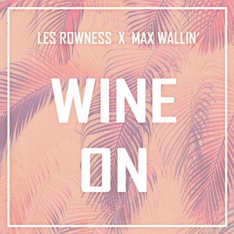 Wine On (feat. Max Wallin') | Boomplay Music