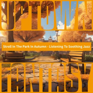Stroll in the Park in Autumn-Listening to Soothing Jazz