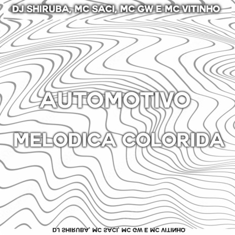 Automotivo Melódica Colorida ft. MC Saci, MC Gw & MC Vitinho | Boomplay Music