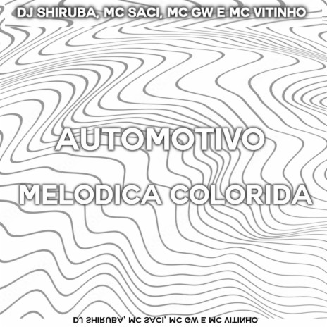 Automotivo Melódica Colorida ft. MC Saci, MC Gw & MC Vitinho | Boomplay Music