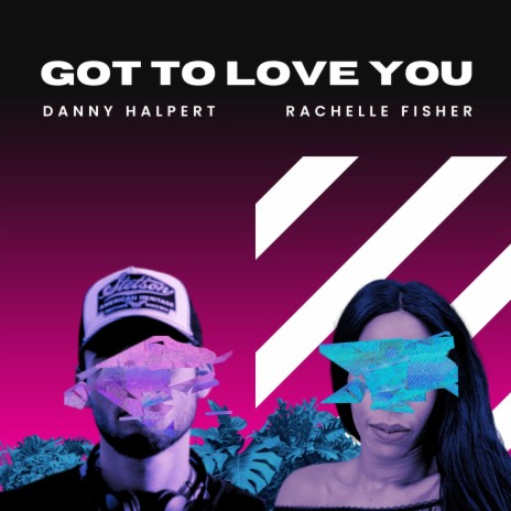 Got to love you ft. Danny Halpert