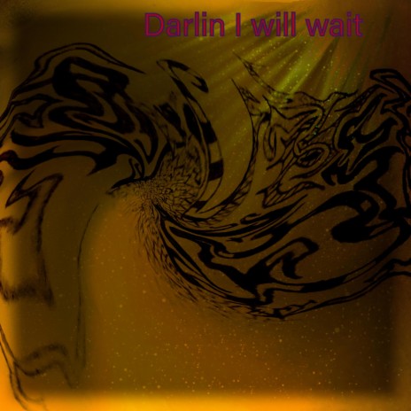 Darlin I will wait. | Boomplay Music