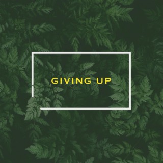 Giving Up