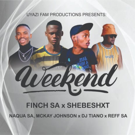Weekend ft. Shebeshxt, Naqua SA, Mckay Johnson, Reff SA & Dj Tiano | Boomplay Music