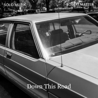 Down This Road (by Robert Matter)