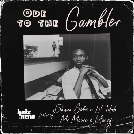 Ode To The Gambler ft. Shuun Bebe, Lil 1dah, Mr Moore & Marvywhiz