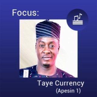 Focus: Taye Currency (Apesin 1) | Boomplay Music