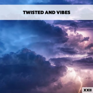 Twisted And Vibes XXII