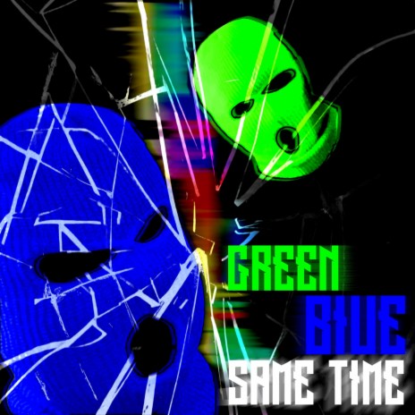 GREEN BLUE SAME TIME