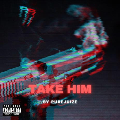 Take Him | Boomplay Music