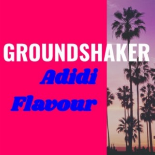 Groundshaker (feat. Adidi Flavour)