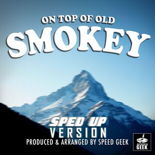 On Top Of Old Smokey (Sped-Up Version)