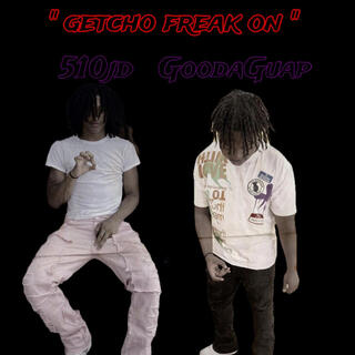 Getcho freak on