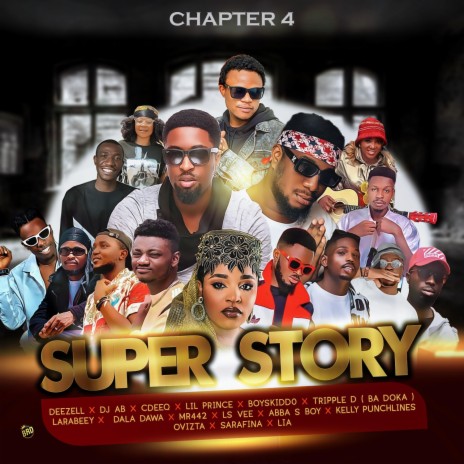 Super Story (Chapter 4) ft. Dj Ab, Cdeeq, Lil prince, Boyskiddo & Tripple D | Boomplay Music