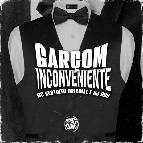 Garçom Inconveniente ft. DJ Hud | Boomplay Music