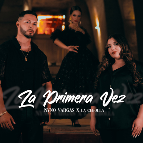 La Primera Vez ft. La Cebolla | Boomplay Music