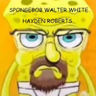 Spongebob Walter White lyrics | Boomplay Music