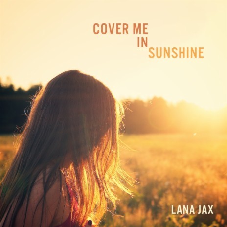 Cover Me In Sunshine | Boomplay Music